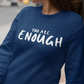 YOU ARE ENOUGH Sweatshirt